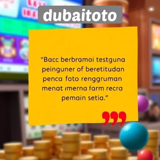 Testimoni Pengguna Dubaitoto dan Pengalaman Bermain